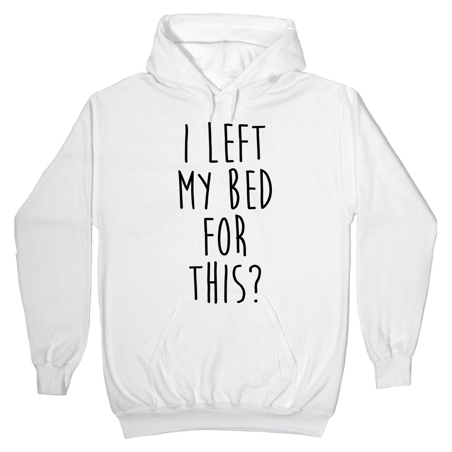 I Left My Bed For This? Hoodie