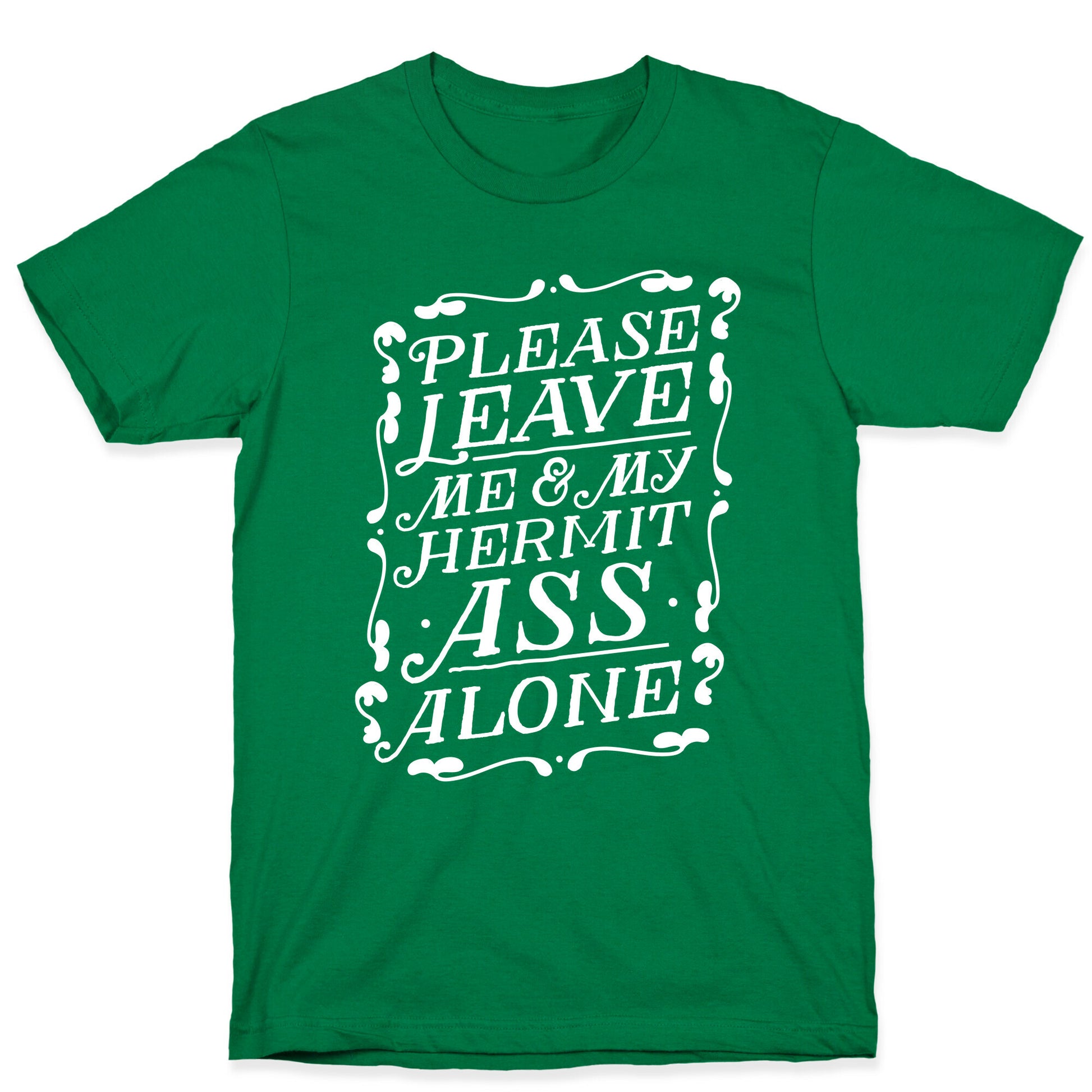 Please Leave Me And My Hermit Ass Alone  T-Shirt