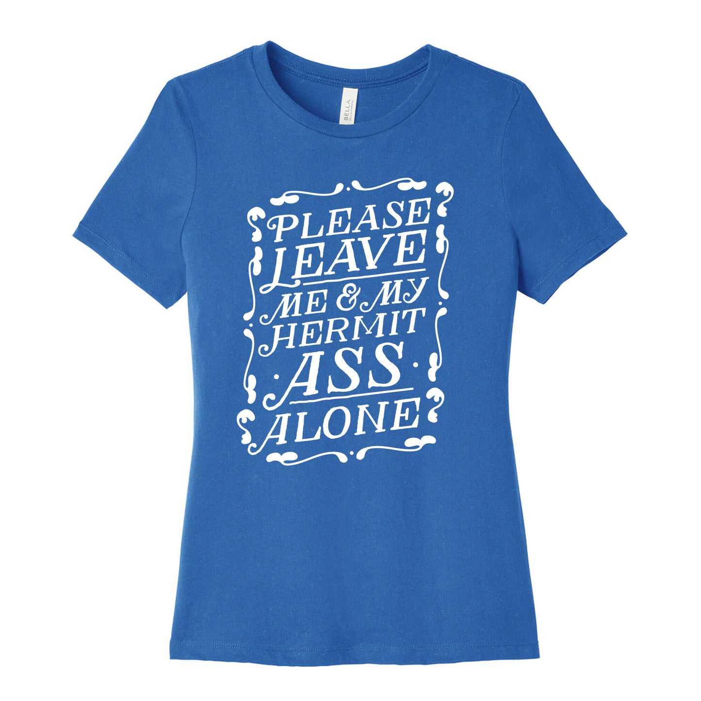 Please Leave Me And My Hermit Ass Alone  Women's Cotton Tee