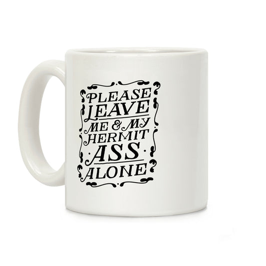 Please Leave Me And My Hermit Ass Alone Coffee Mug
