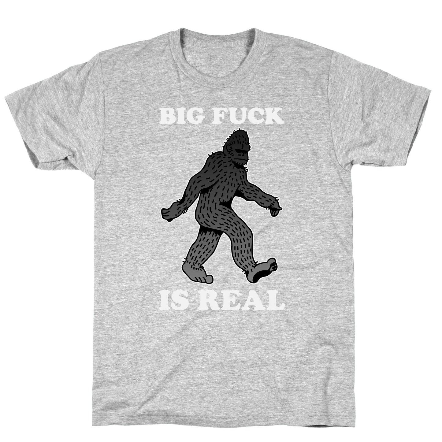 BIG FUCK Is Real T-Shirt