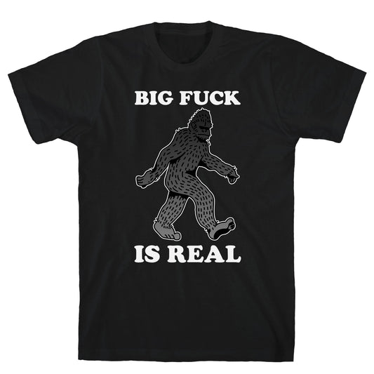 BIG FUCK Is Real T-Shirt