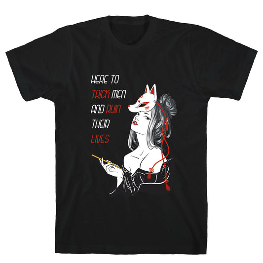 Here To Trick Men And Ruin Their Lives T-Shirt