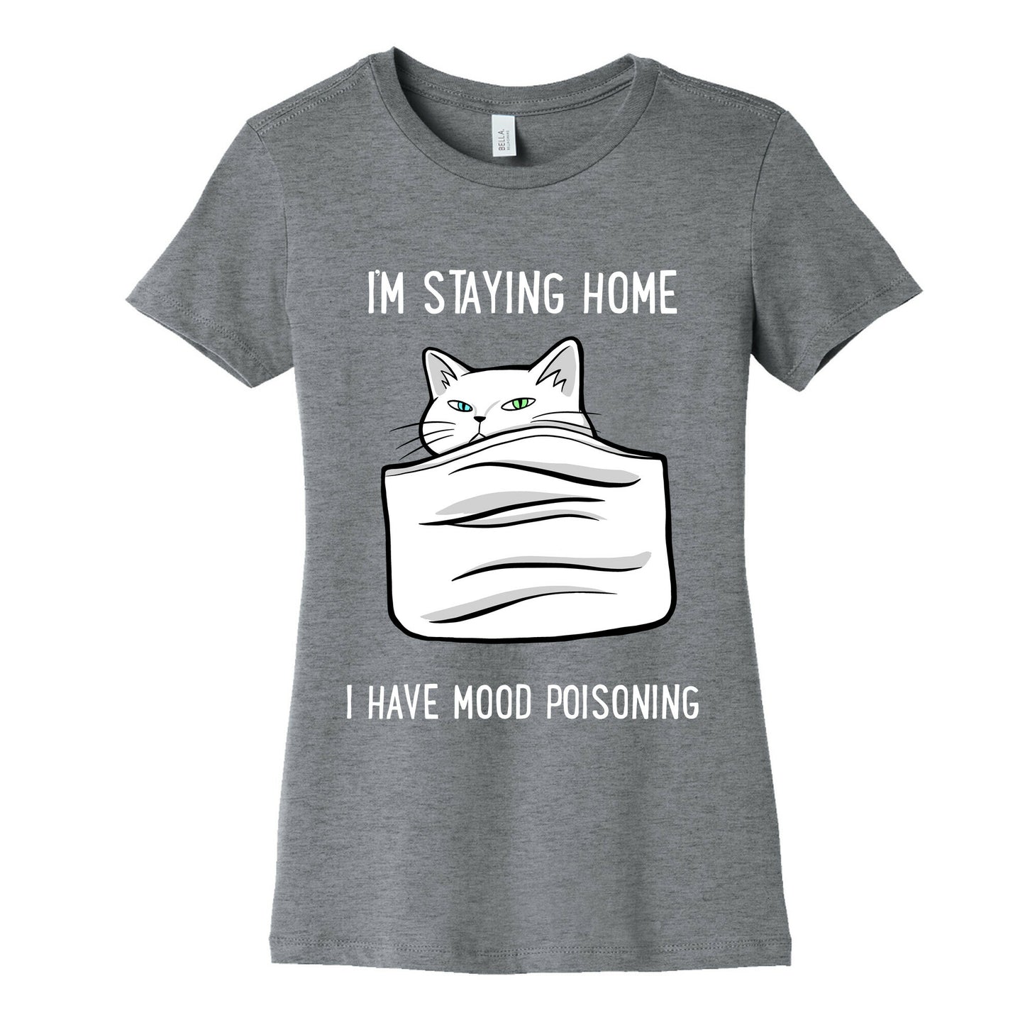 I'm Staying Home I Have Mood Poisoning Women's Cotton Tee