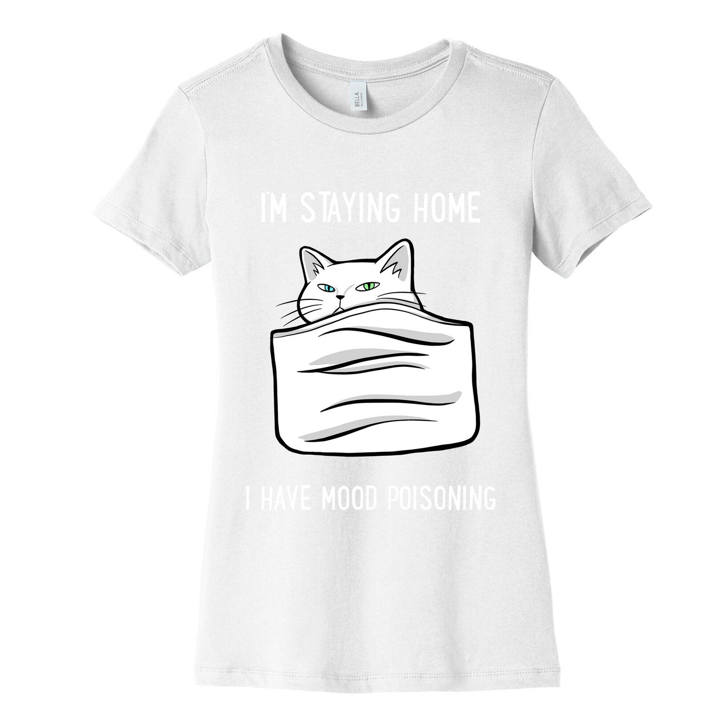 I'm Staying Home I Have Mood Poisoning Women's Cotton Tee