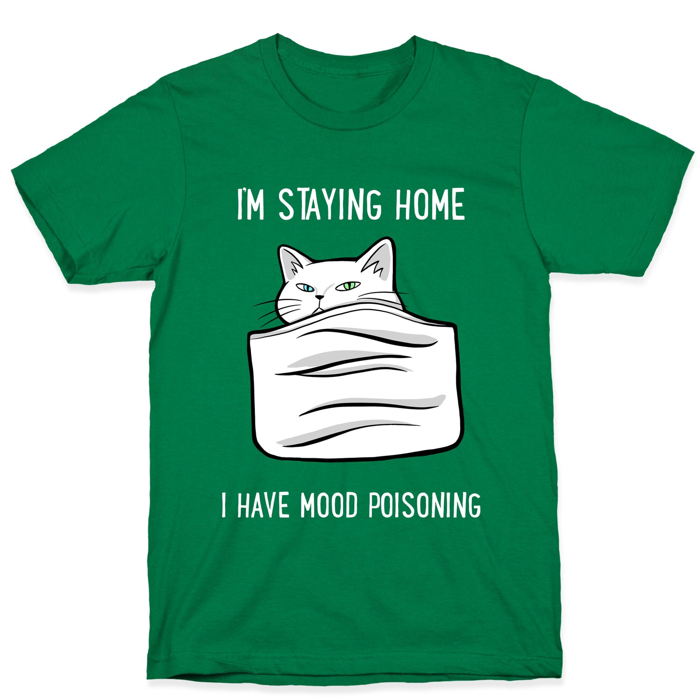 I'm Staying Home I Have Mood Poisoning T-Shirt