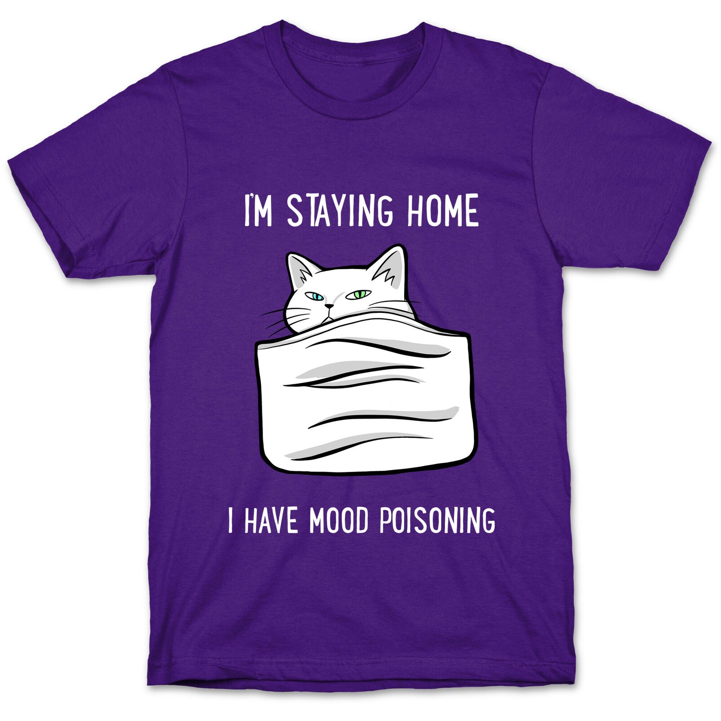 I'm Staying Home I Have Mood Poisoning T-Shirt