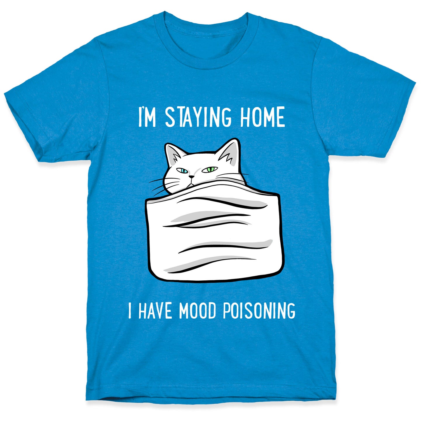 I'm Staying Home I Have Mood Poisoning T-Shirt