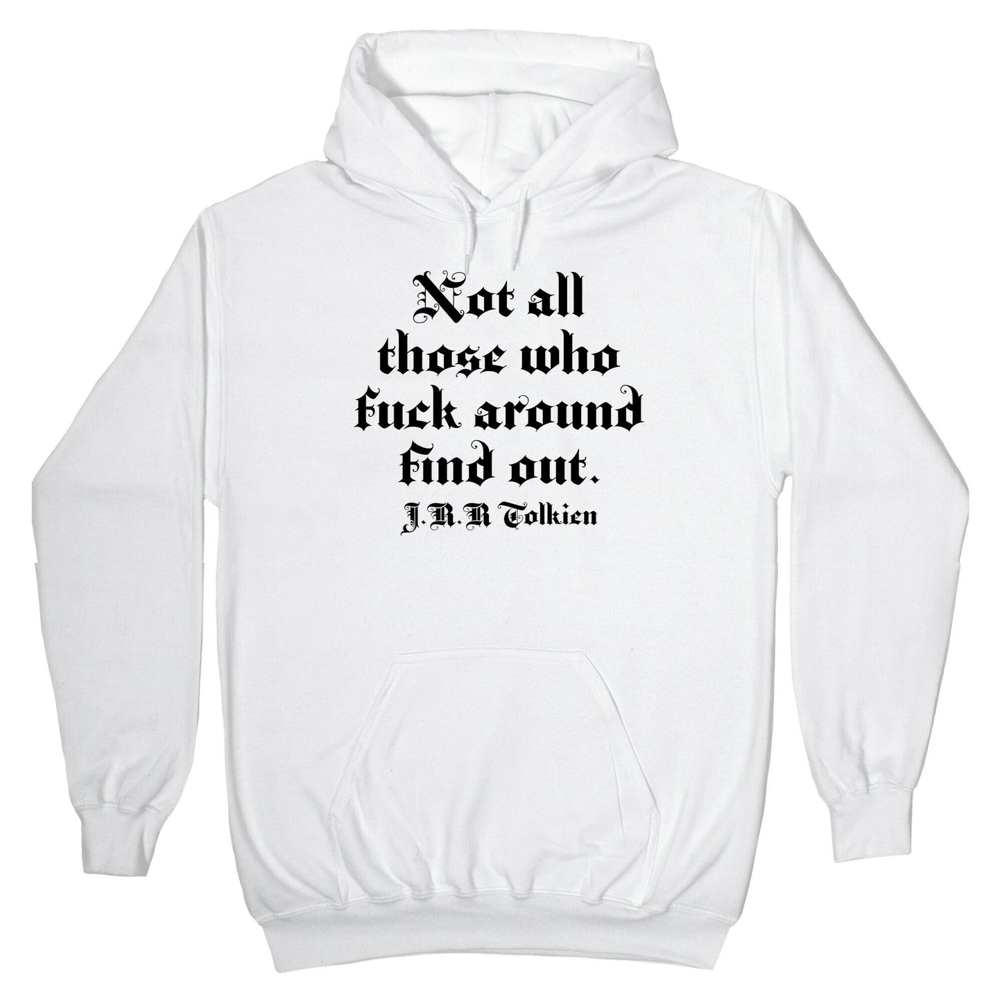 Not All Those Who Fuck Around Find Out - J.R.R. Tolkien Hoodie