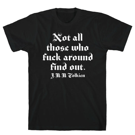 Not All Those Who Fuck Around Find Out - J.R.R. Tolkien T-Shirt
