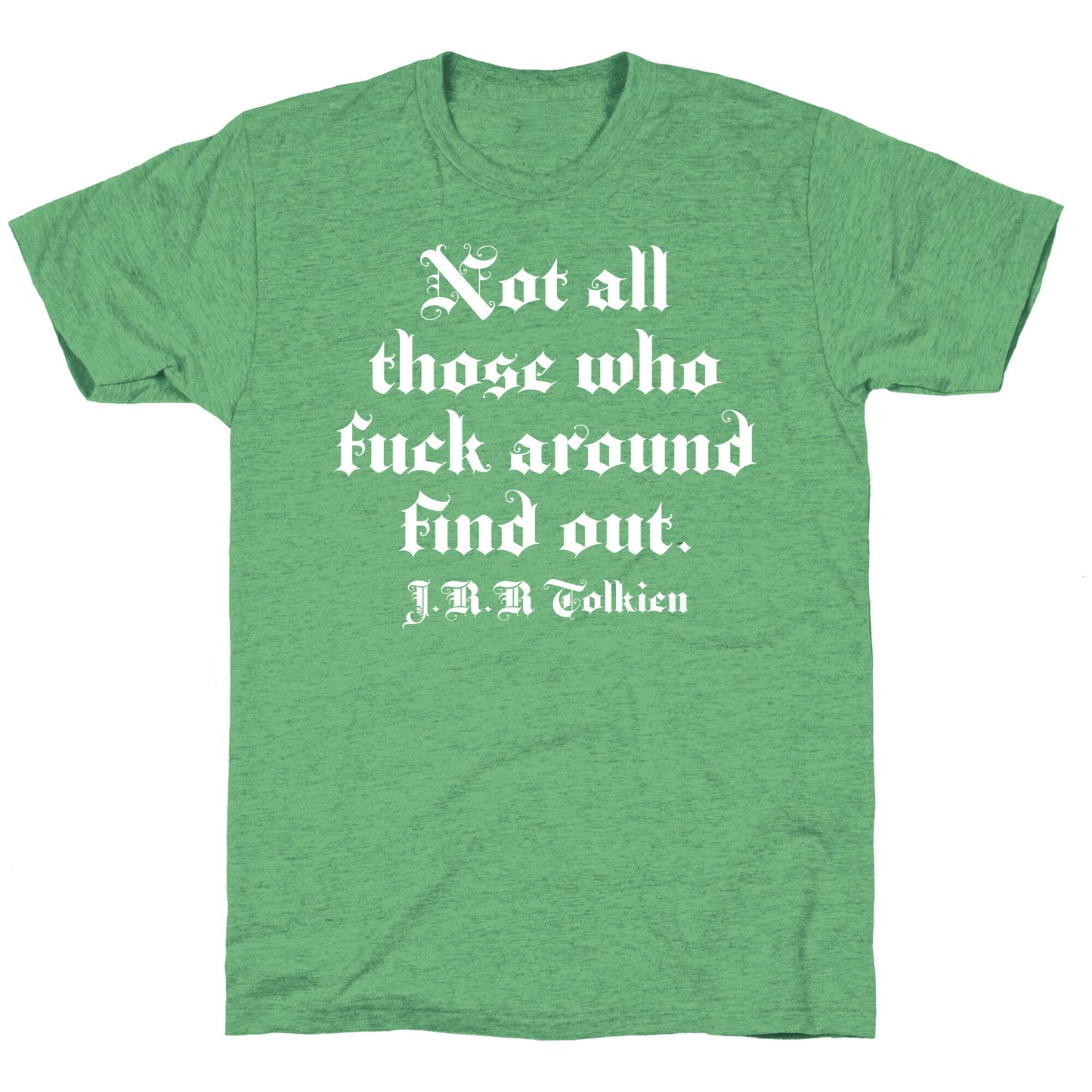 Not All Those Who Fuck Around Find Out - J.R.R. Tolkien Unisex Triblend Tee
