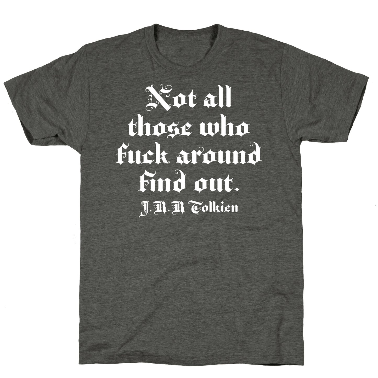 Not All Those Who Fuck Around Find Out - J.R.R. Tolkien Unisex Triblend Tee