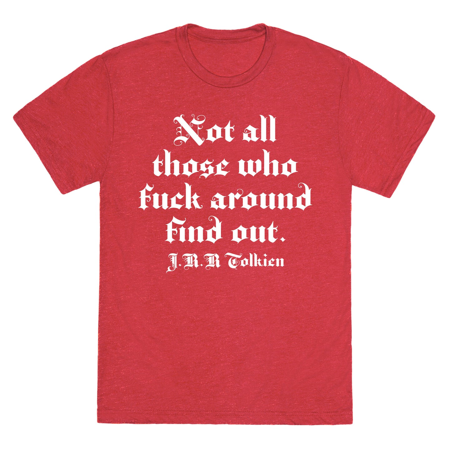Not All Those Who Fuck Around Find Out - J.R.R. Tolkien Unisex Triblend Tee