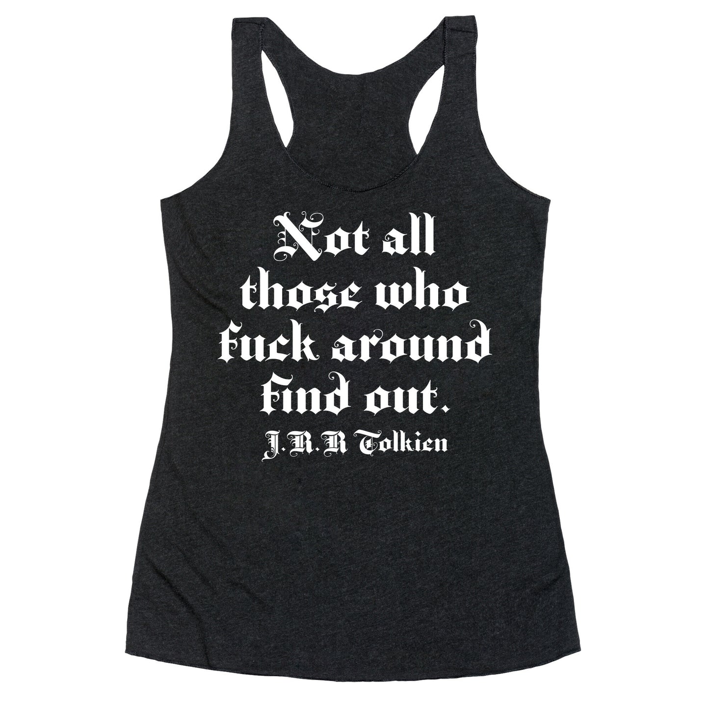 Not All Those Who Fuck Around Find Out - J.R.R. Tolkien Racerback Tank