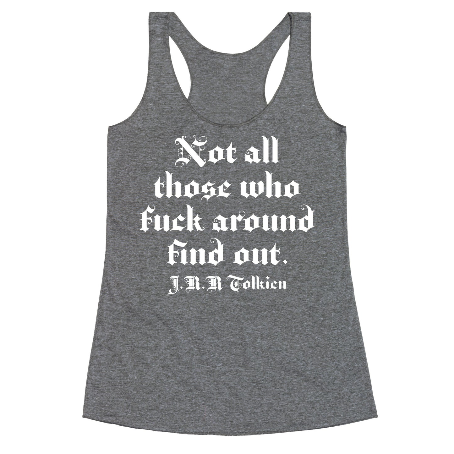 Not All Those Who Fuck Around Find Out - J.R.R. Tolkien Racerback Tank