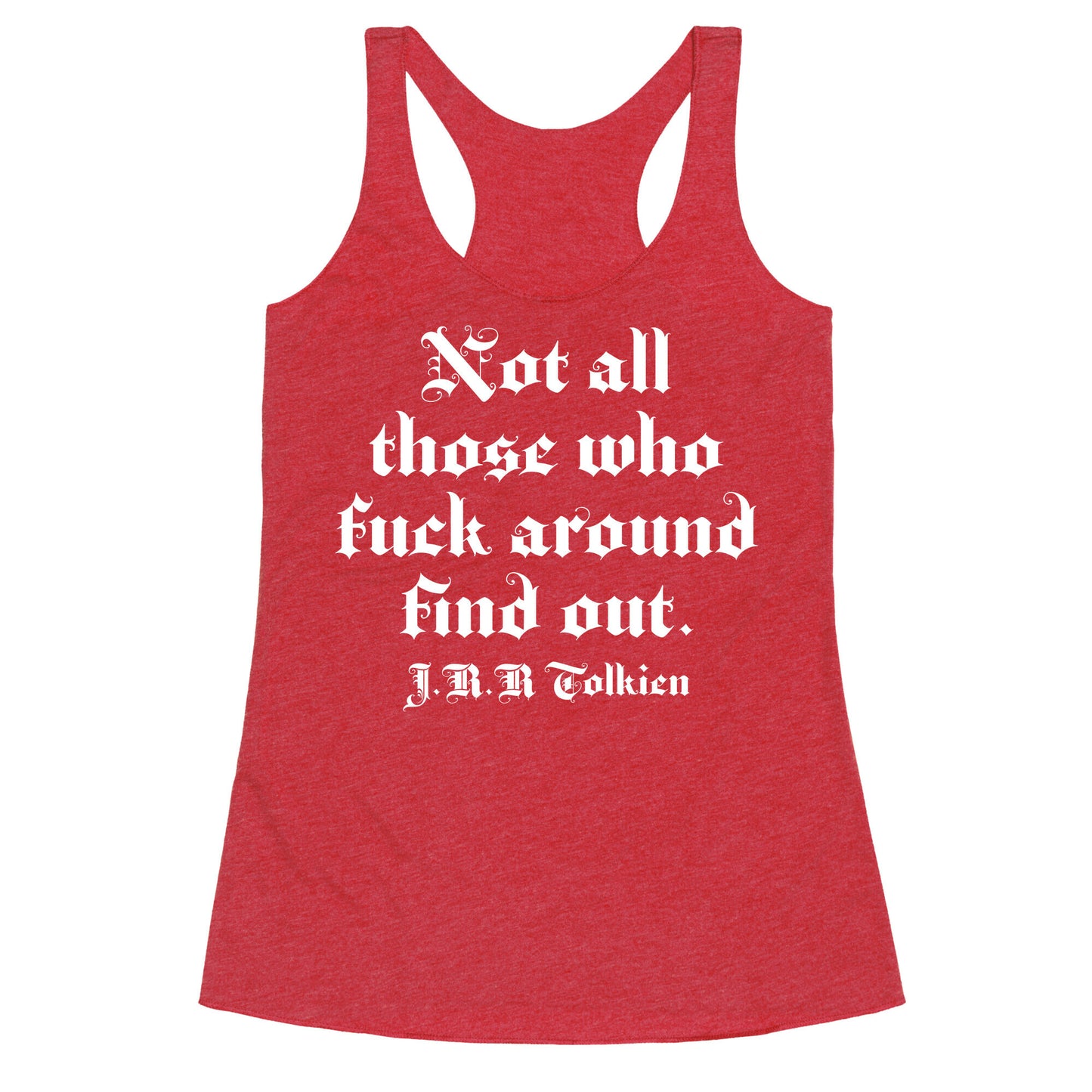 Not All Those Who Fuck Around Find Out - J.R.R. Tolkien Racerback Tank