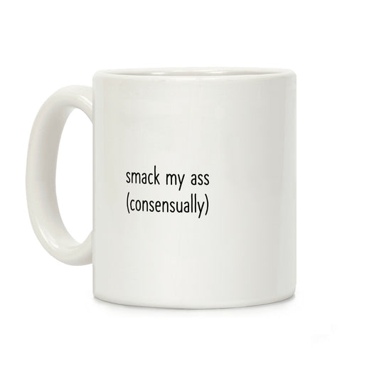 Smack My Ass Consensually Coffee Mug