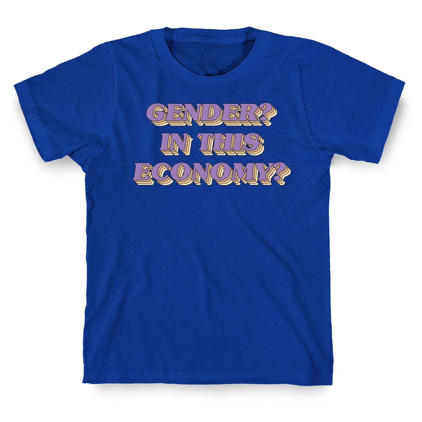 Gender? In This Economy? T-Shirt