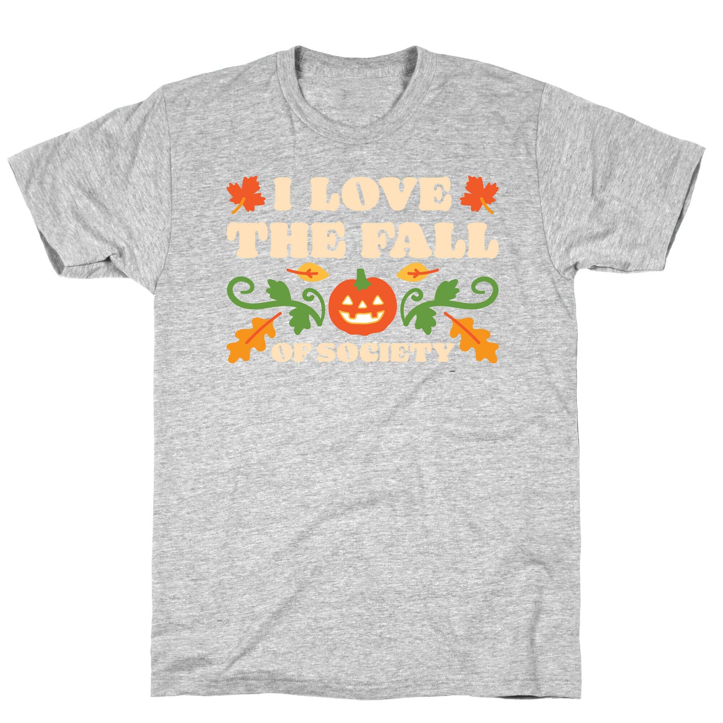 I Love The Fall Of Society T-Shirt