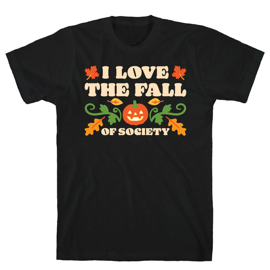 I Love The Fall Of Society T-Shirt