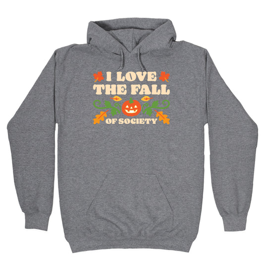 I Love The Fall Of Society Hoodie
