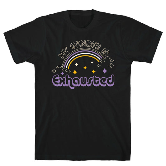My Gender Is Exhausted T-Shirt