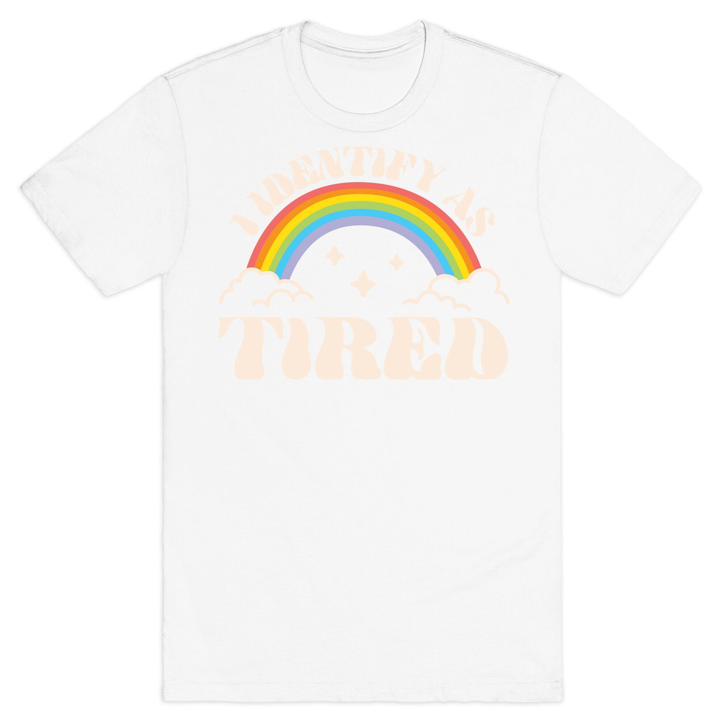 I Identify As Tired Rainbow T-Shirt
