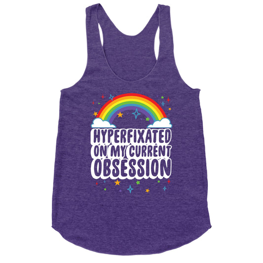 Hyperfixated On My Current Obsession Racerback Tank