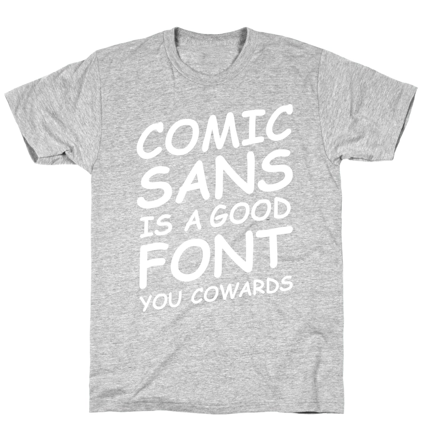 Comic Sans Is a Good Font You Cowards T-Shirt