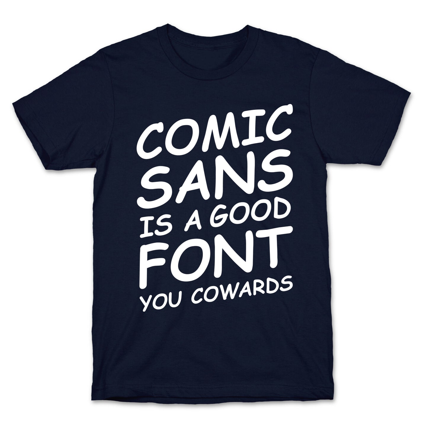 Comic Sans Is a Good Font You Cowards T-Shirt