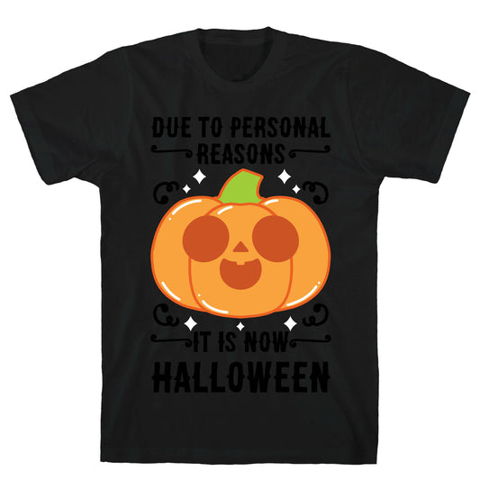 Due To Personal Reasons It Is Now Halloween Pumpkin (BlackText) T-Shirt