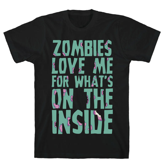 Zombies Love Me For What's On The Inside T-Shirt