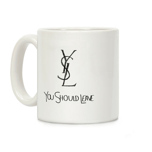 YSL Parody You Should Leave Coffee Mug