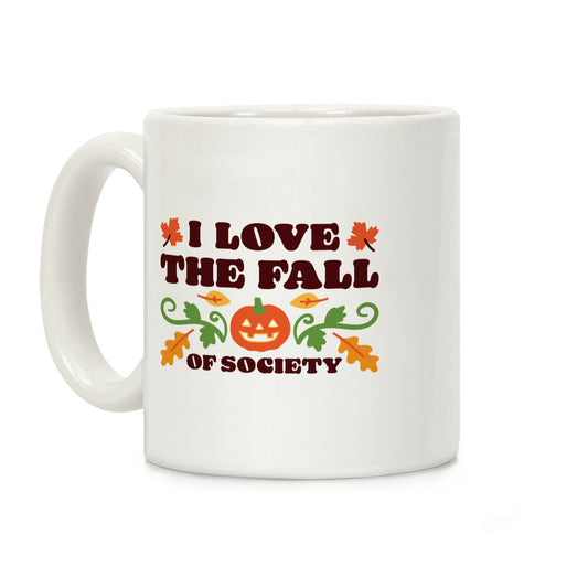 I Love The Fall Of Society Coffee Mug