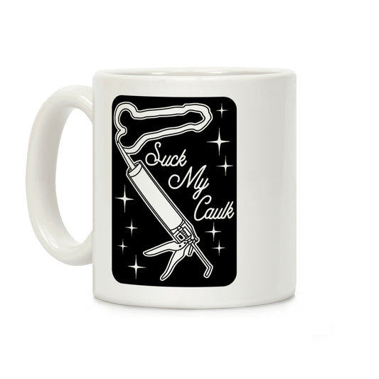 Suck My Caulk Coffee Mug