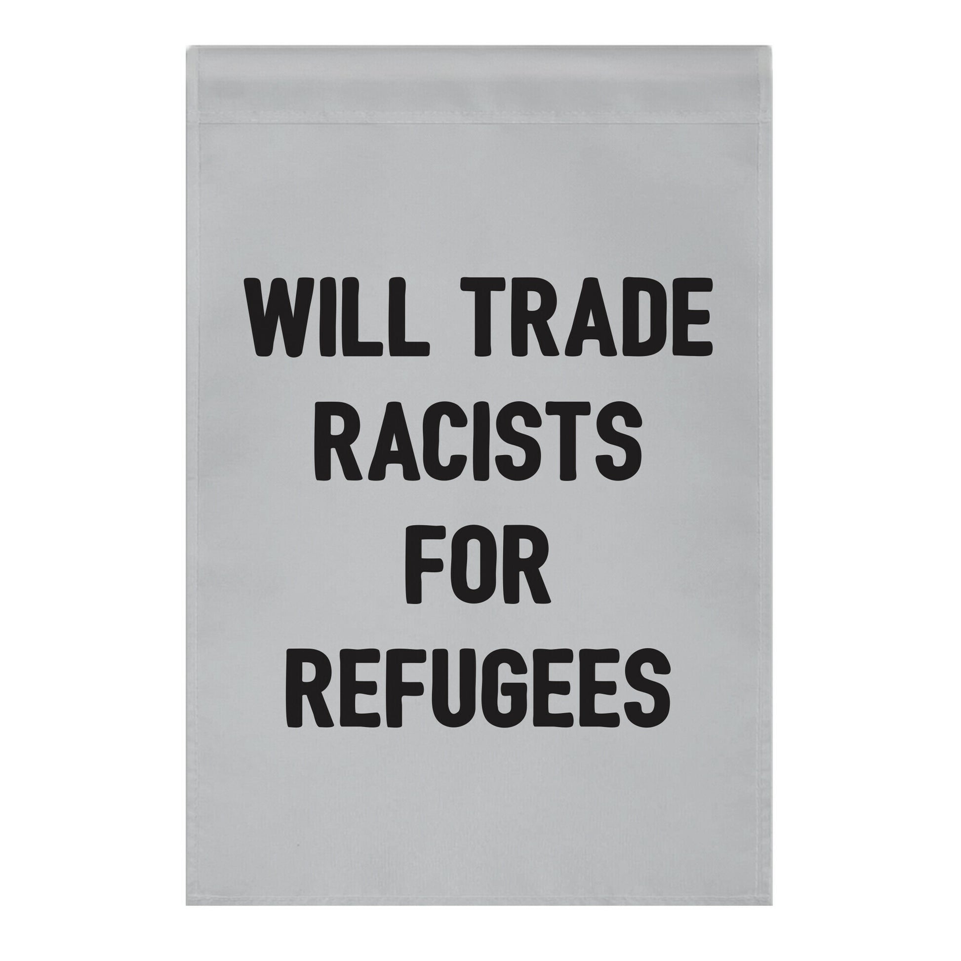 Will Trade Racists For Refugees Garden Flag