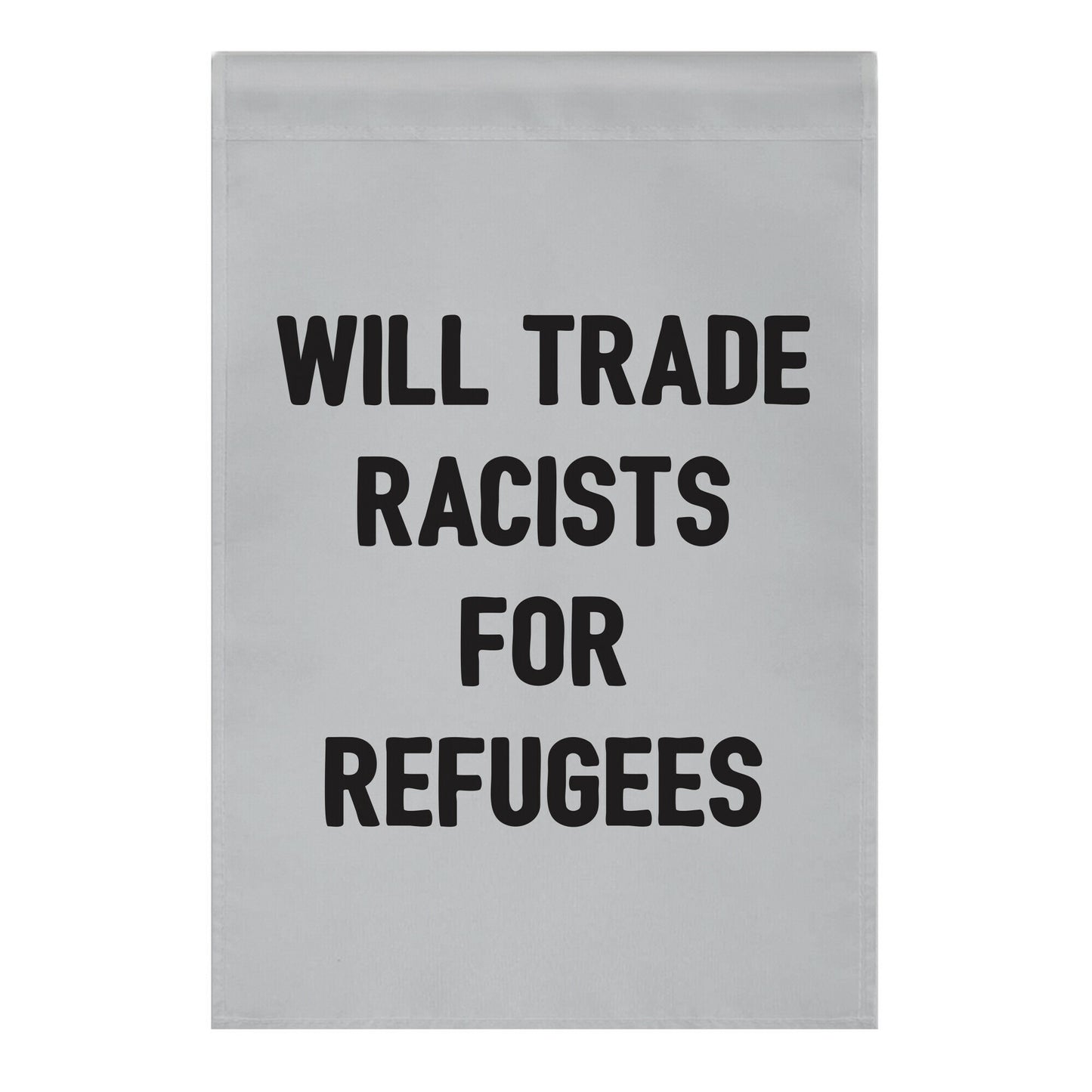Will Trade Racists For Refugees Garden Flag