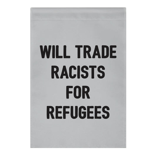 Will Trade Racists For Refugees Garden Flag