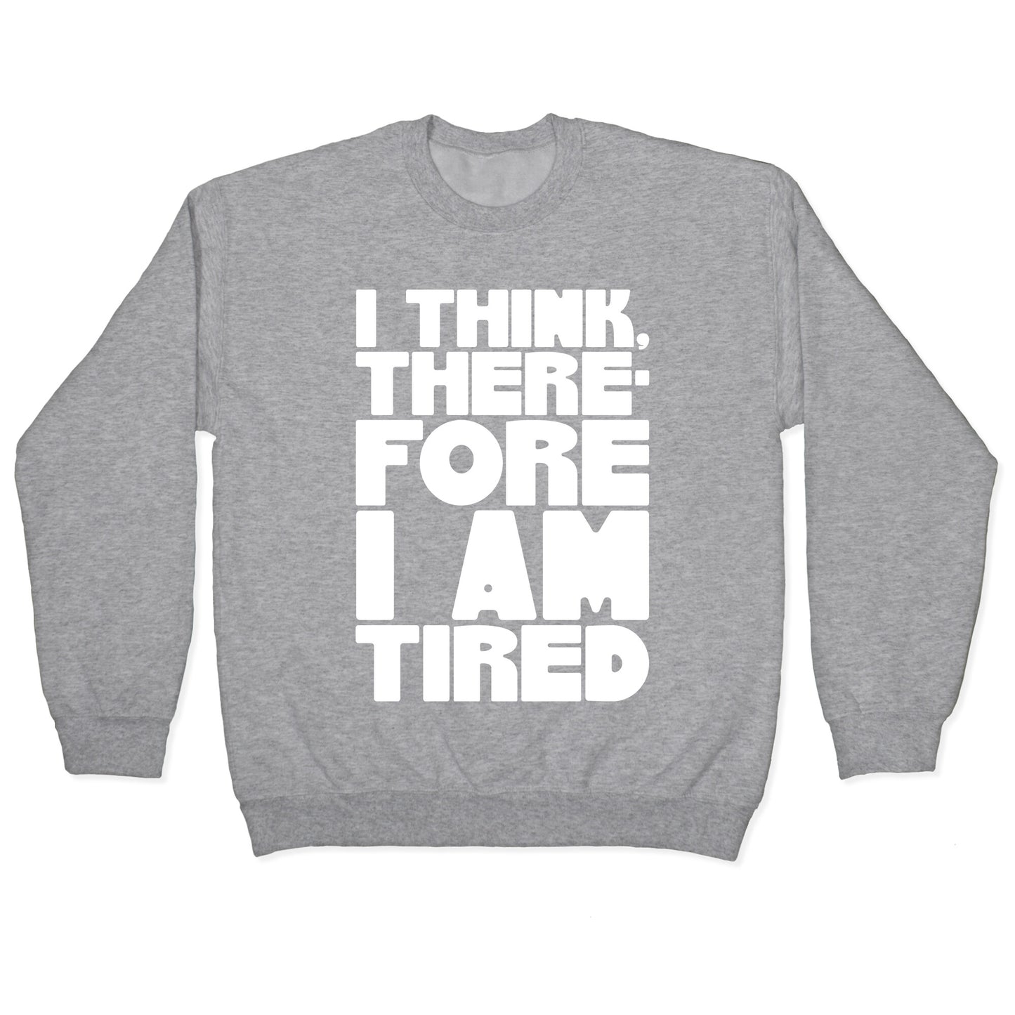 I Think Therefore I Am Tired Crewneck Sweatshirt