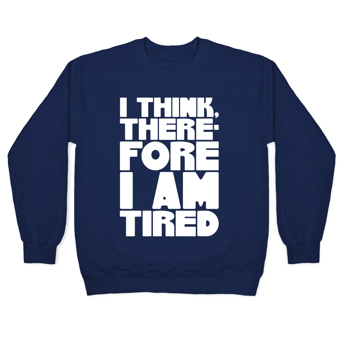 I Think Therefore I Am Tired Crewneck Sweatshirt