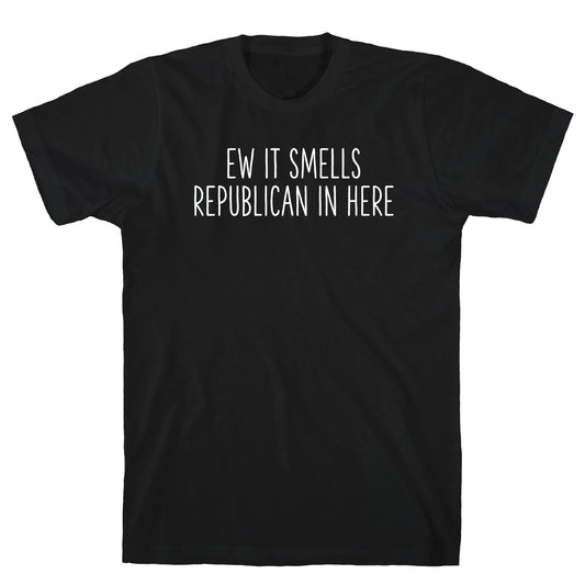 Ew It Smells Republican In Here T-Shirt