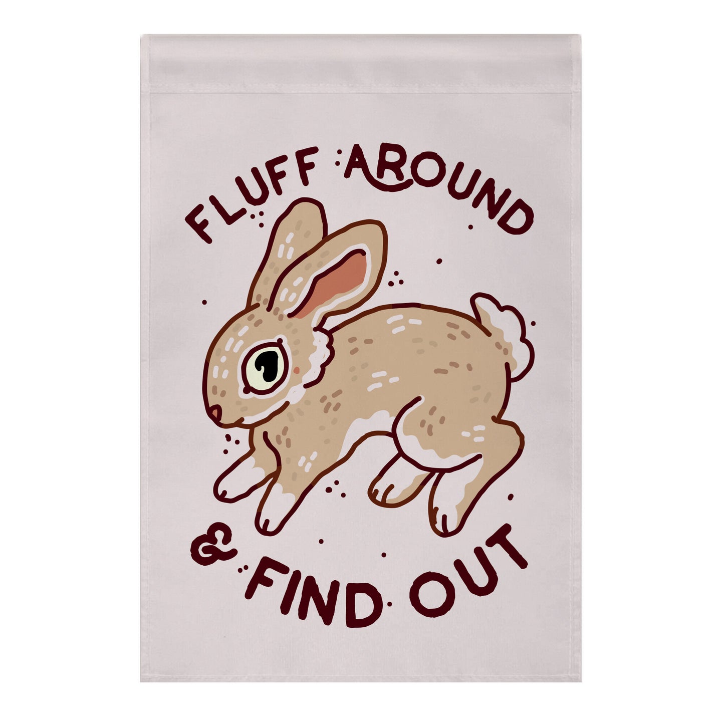 Fluff Around And Find Out Garden Flag
