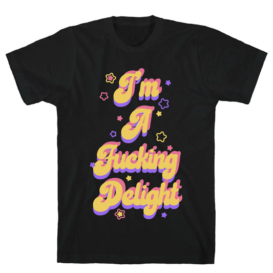 I'm a Fucking Delight T-Shirt