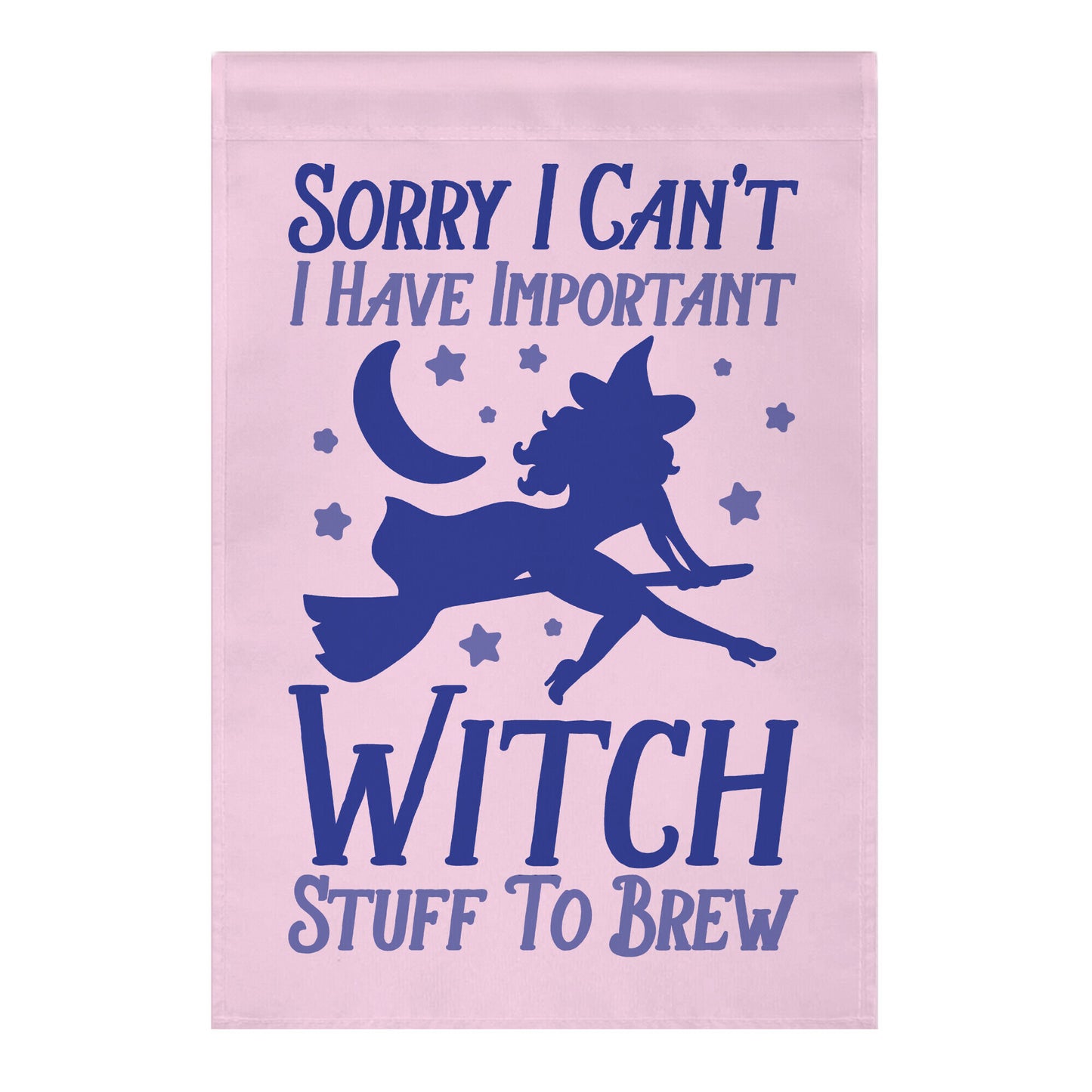 Sorry I Can't I Have Important Witch Stuff To Brew Garden Flag
