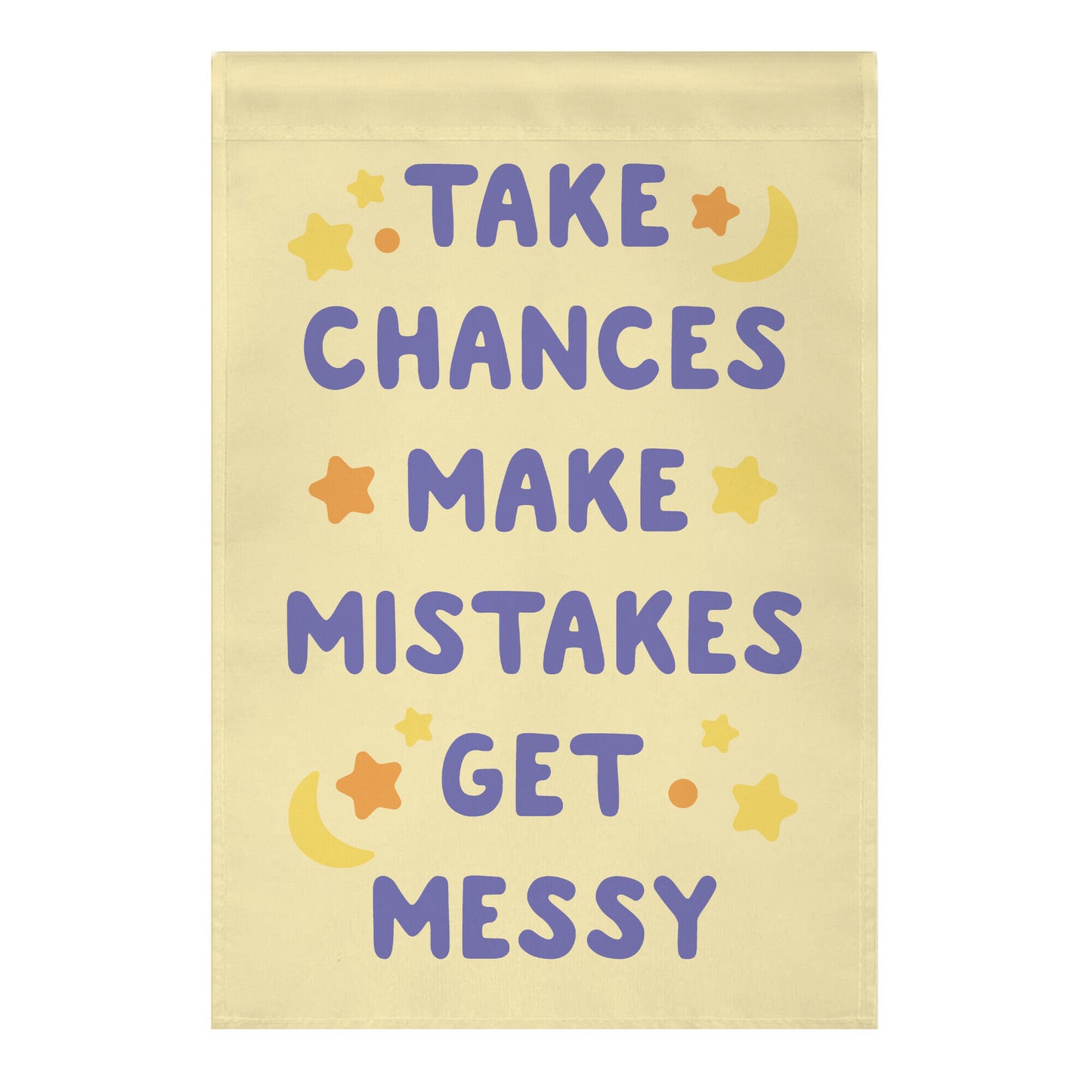 Take Chances Make Mistakes Get Messy Garden Flag