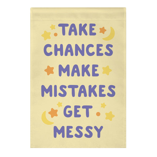 Take Chances Make Mistakes Get Messy Garden Flag