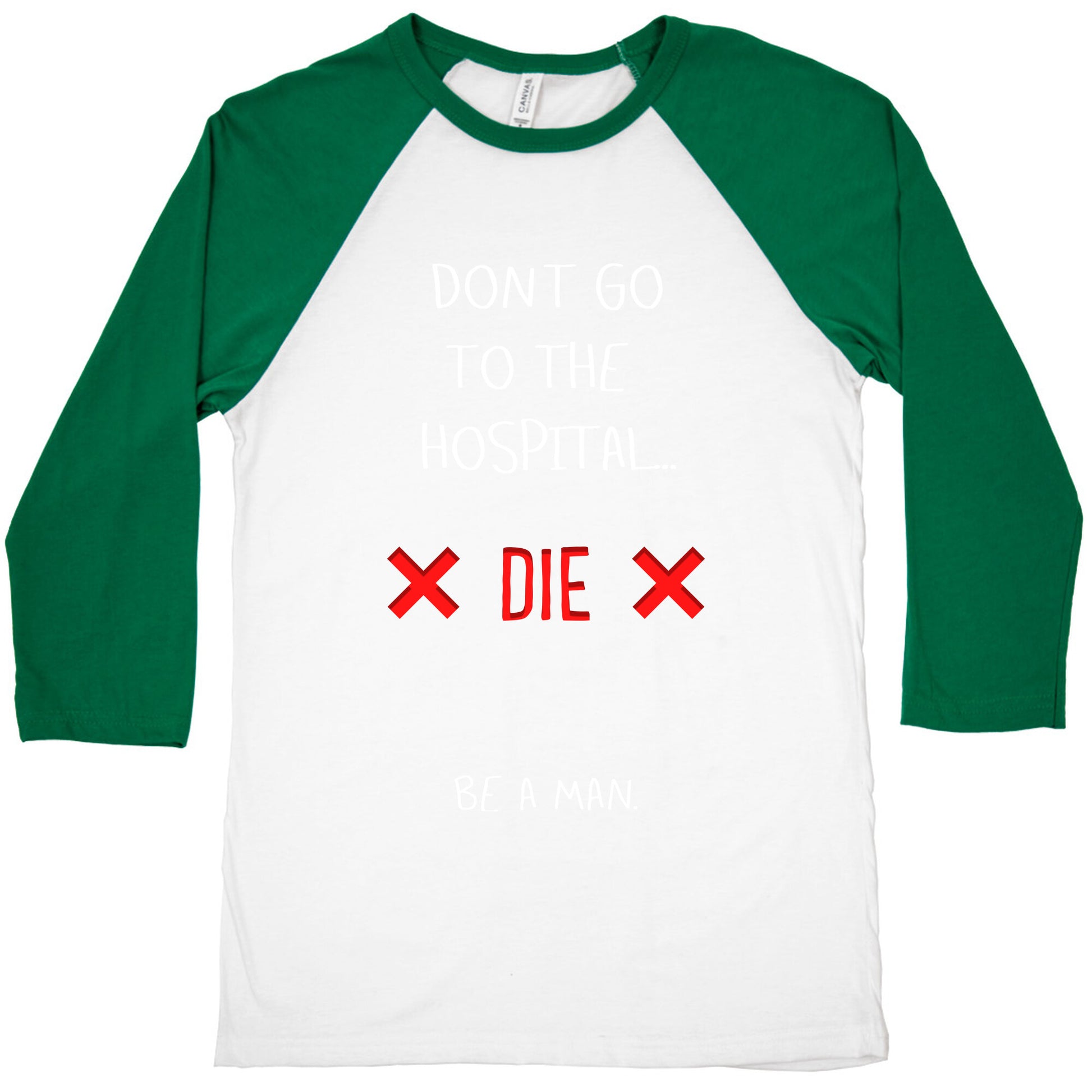 Don't Go to the Hospital... Die. Be a Man. Baseball Tee