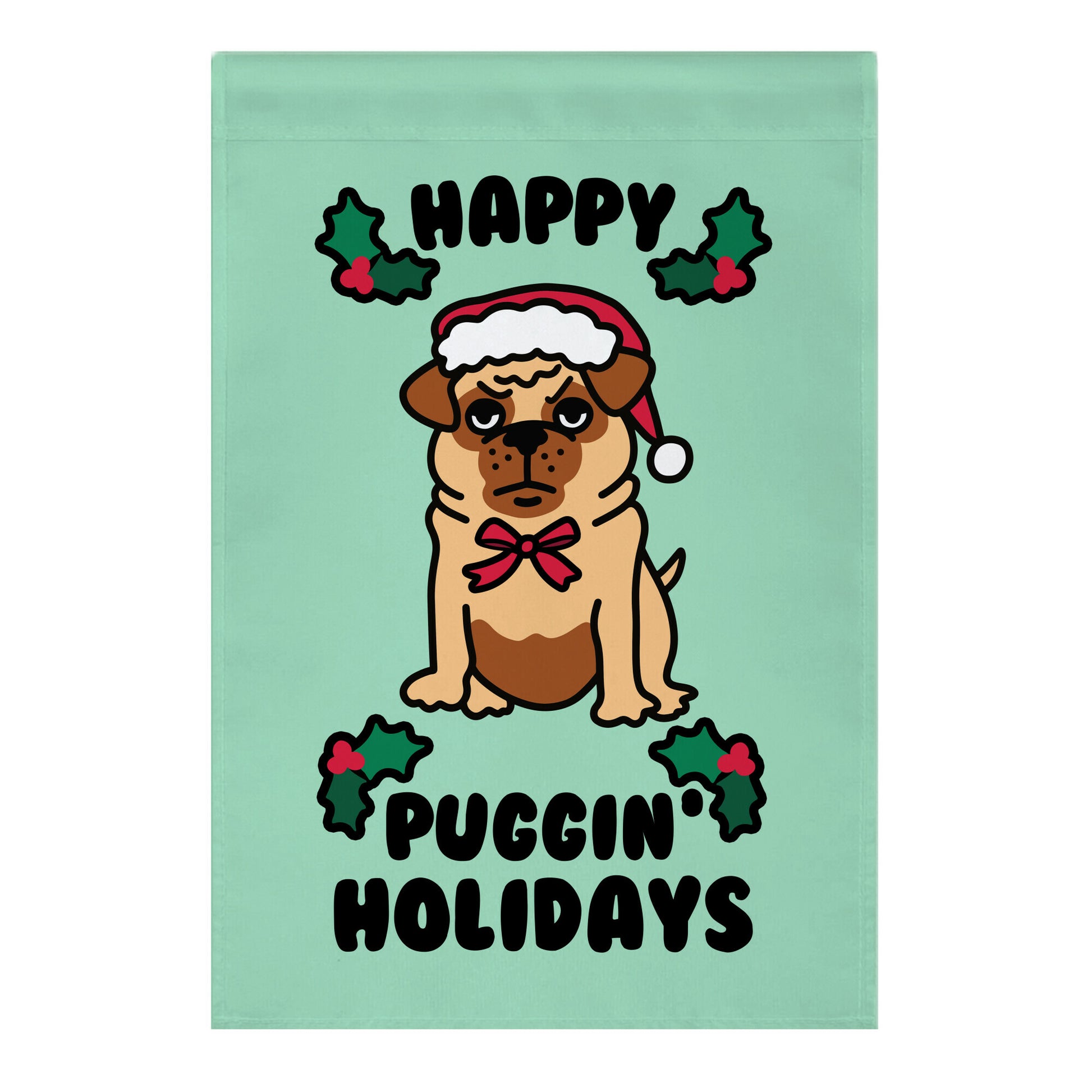 Happy Puggin' Holidays Garden Flag
