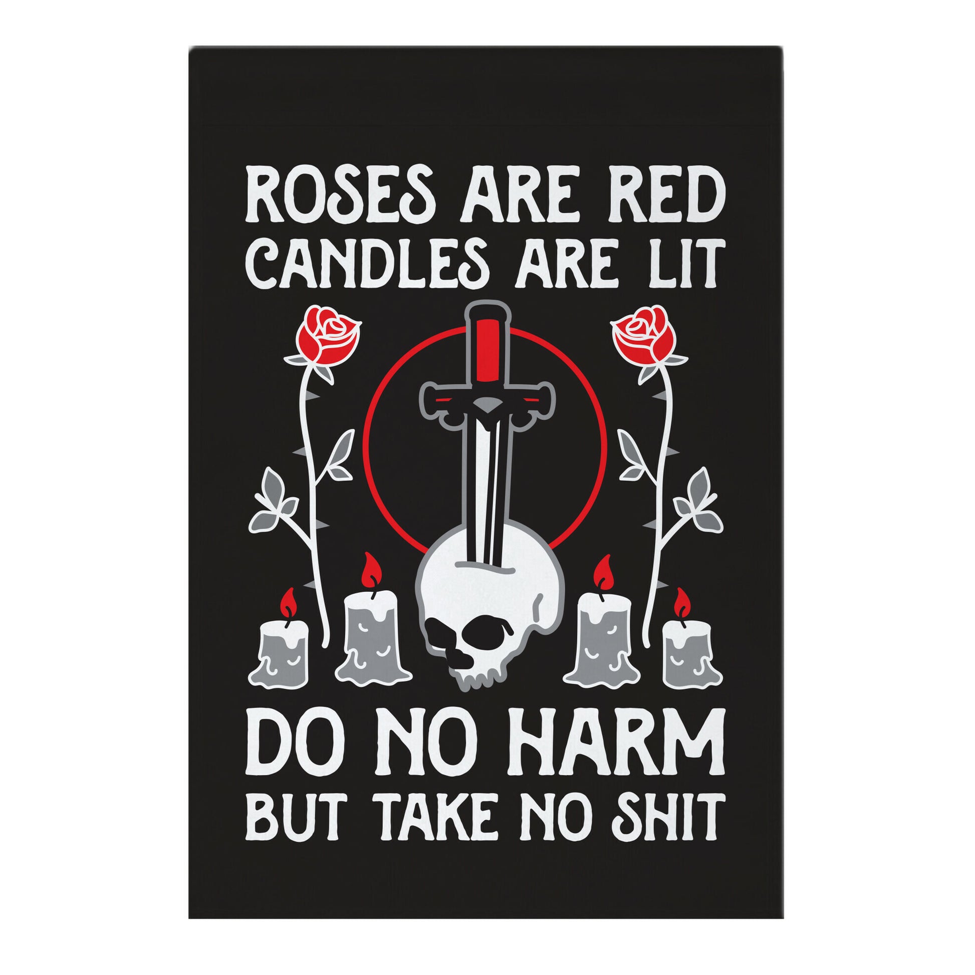 Rose Are Red, Candles Are Lit, Do No Harm, But Take No Shit Garden Flag