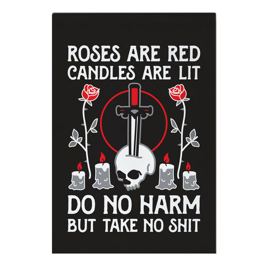 Rose Are Red, Candles Are Lit, Do No Harm, But Take No Shit Garden Flag
